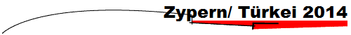 Zypern/ Trkei 2014